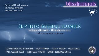 Blissful Slumber Whisperliminal  Thunderstorm FALL ASLEEP FAST  STAY ASLEEP ALL NIGHT 😴💫 [upl. by Adriel]