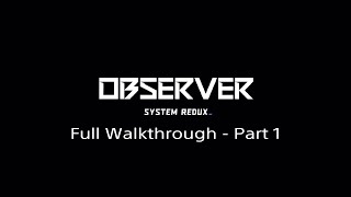 Observer System Redux Full Walkthrough  Part 1 PS4PS5 [upl. by Klement]