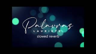 Lauriete  PALAVRAS Slowed Reverb [upl. by Lad]