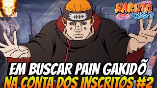 EM BUSCAR PAIN GAKIDÕ NA CONTA DOS INSCRITOS 2  NARUTO MOBILE [upl. by Inittirb287]