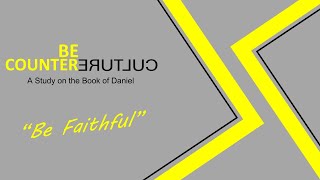 Be Counter Culture  Be Faithful Daniel 6 [upl. by Etnwahs592]