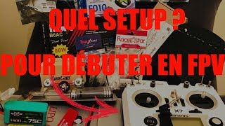 QUEL SETUP POUR DÉBUTER DANS LE DRONE FPV RACER [upl. by Ivan]