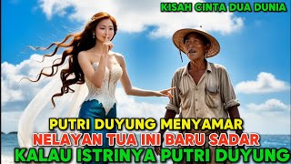 PUTRI DUYUNG MENYAMAR UNTUK MENIKAH NELAYAN MISKIN [upl. by Ahsille]