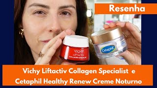 Cetaphil Healthy Renew Creme Noturno e Vichy Liftactiv Collagen Specialist resenha comparativa [upl. by Barbur]