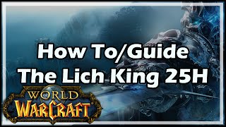 World of Warcraft How To  Guide  The Lich King Heroic 25 [upl. by Adyela]