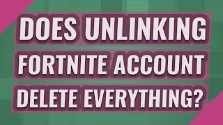 Does unlinking fortnite account delete everything [upl. by Teiluj]