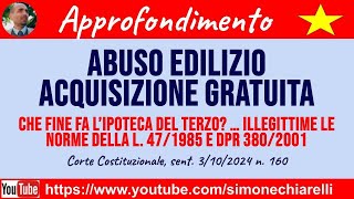 Abuso edilizio e acquisizione gratuita che fine fa lipoteca CORTE COST 27102024 [upl. by Eugen]