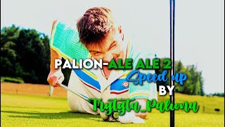 PALION ALE ALE 2 SPEED UP BY TRYTYTAPALIONA🎶 [upl. by Babcock]