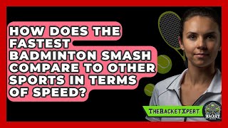 How Does the Fastest Badminton Smash Compare to Other Sports in Terms of Speed  The Racquet Xpert [upl. by Yentyrb]