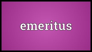 Emeritus Meaning [upl. by Bellis]