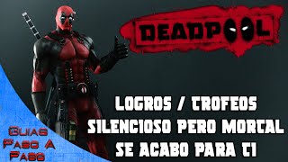 Deadpool  Logros  Trofeos Silencioso pero mortal y Se acabo para ti [upl. by Rol]