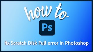 How to fix Scratch Disk Full error in Photoshop [upl. by Suivatna]