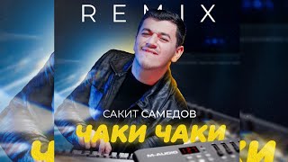 Сакит Самедов  Чаки Чаки REMIX  премьера трека и клипа 2024 [upl. by Muldon169]