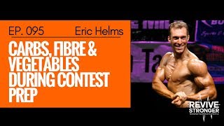 095 Eric Helms  QampA  Carbs Fibre amp Vegetables During Contest Prep [upl. by Cherianne]