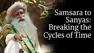 Samsara to Sanyas Breaking the Cycles of Time  Sadhguru [upl. by Seaddon637]