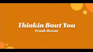 Thinkin Bout You Lyrics  Frank Ocean [upl. by Spiros490]