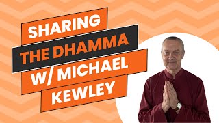 Sharing the Dhamma with Michael Kewley [upl. by Boyd384]