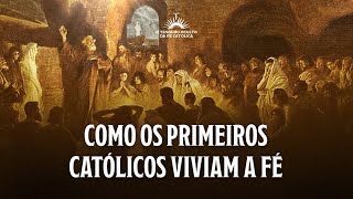 Aula 2 – Como os primeiros católicos viviam a Fé  Jornada O Tesouro Oculto da Fé Católica [upl. by Hallvard]