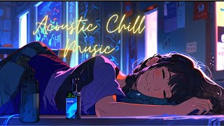 3 AM ACOUSTIC CHILL RELAXING MUSIC [upl. by Dena]