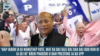 HAP IAROH IA KI NONGTHEP VOTE WAT KA BAI KALI BAI SHA BAI DUD RUH KI IA SEI HI PRESTONE [upl. by Nyladnarb]