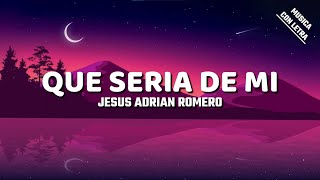 Jesus Adrian Romero  Que Seria De Mi LetraLyrics [upl. by Toinette]