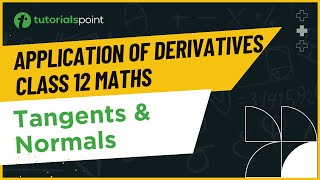 Class 12 Maths  Tangents amp Normals  Application of Derivatives Class 12  Tutorialspoint [upl. by Kama510]