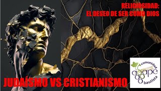 RELIGIOSIDAD EL DESEO DE SER COMO DIOS JUDAÍSMO VS CRISTIANISMO TEMA 28 [upl. by Narok]