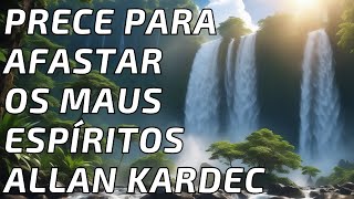 Prece Para Afastar Os Maus Espíritos  Allan Kardec [upl. by Eellac]