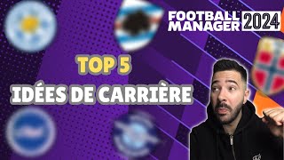 TOP 5 IDÉES DE CARRIÈRE POUR FM24  Football Manager 2024 [upl. by Wyly]