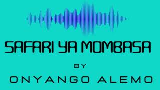 Safari ya Mombasa  Onyango Alemo Official Audio [upl. by Alysia]