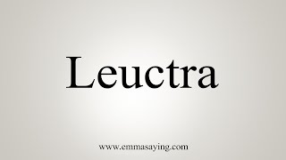 How To Say Leuctra [upl. by Budd404]