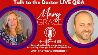 MARY GRACE Ask the Doctor LIVE QampA with Dr Troy Spurrill Functional Medicine Specialist REPLAY [upl. by Iridis]