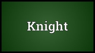 Knight Meaning [upl. by Shear]