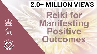 Reiki for Manifesting Positive Outcomes  Energy Healing [upl. by Ede]