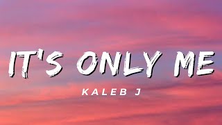 Its Only Me  Kaleb J Lirik [upl. by Esiom]