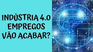 Indústria 40 Quarta Revolução Industrial Empregos 2022 [upl. by Ranita]