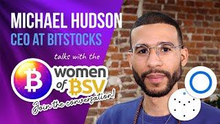 Michael Hudson CEO of Bitstocks and Gravity  25 Women of BSV [upl. by Saihtam]