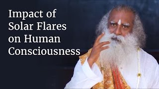 Impact of Solar Flares on Human Consciousness  Sadhguru [upl. by Amikan]