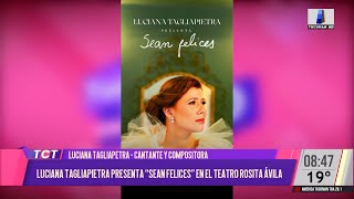 Luciana Tagliapietra presenta quotsean felicesquot en el teatro Rosita Ávila este fin de semana [upl. by Anohr441]