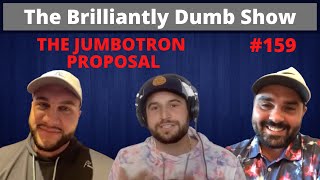 YOU PROPOSED ON THE JUMBOTRON  The Brilliantly Dumb Show Episode 159 [upl. by Powel]