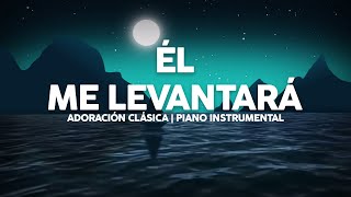 Él Me Levantará  Piano  Heaven Instrumental  Música para Meditar  Música Para Orar [upl. by Laekim]