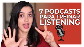 7 PODCASTS para treinar seu LISTENING  INGLÊS [upl. by Estel]