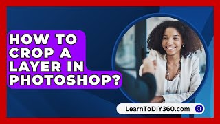 How To Crop A Layer In Photoshop  LearnToDIY360com [upl. by Rendrag737]