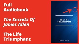 The Life TriumphantMastering the heart and mind By James Allen Audiobooks mericreations [upl. by Ailuj]