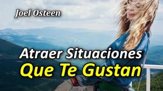 Cómo Atraer las Situaciones que te Gustan  Por Joel Osteen [upl. by Bethezel]