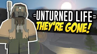 THEYRE GONE  Unturned Life Roleplay 267 [upl. by Fidel]