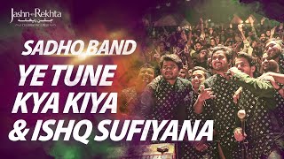 Ye Tune Kya Kiya X Ishq Sufiyana  Sadho Band  JashneRekhta [upl. by Orravan271]