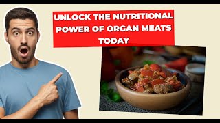 Unlock the Nutritional Power of Organ Meats Today [upl. by Frodin]