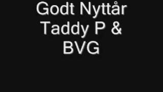 Taddy P amp BVG  Godt Nyttår [upl. by Enelhtac689]