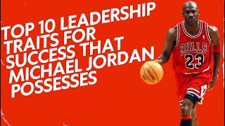 Top 10 Leadership Traits for Success that Michael Jordan Possesses [upl. by Eleon]